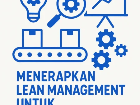 Menerapkan Lean Management untuk Meningkatkan Bisnis
