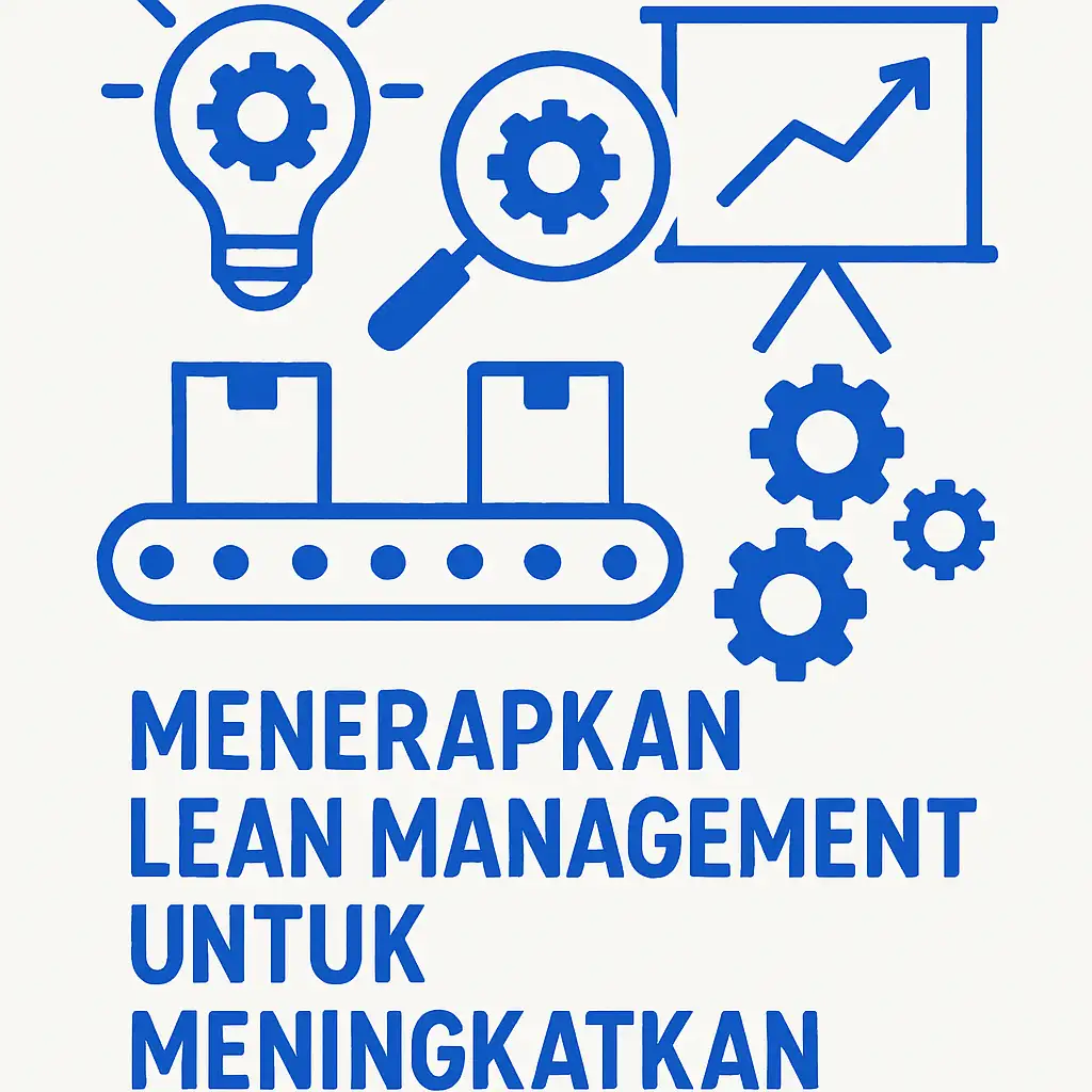 Menerapkan Lean Management untuk Meningkatkan Bisnis